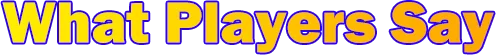 What Players Say